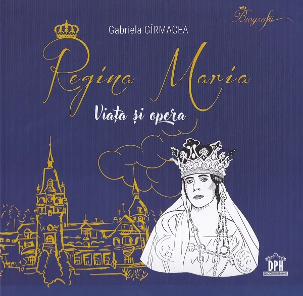 Regina Maria. Viata si opera