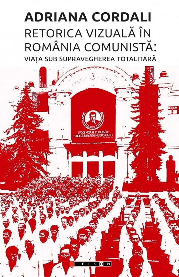 Retorica vizuala in Romania comunista: Viata sub supravegherea totalitara
