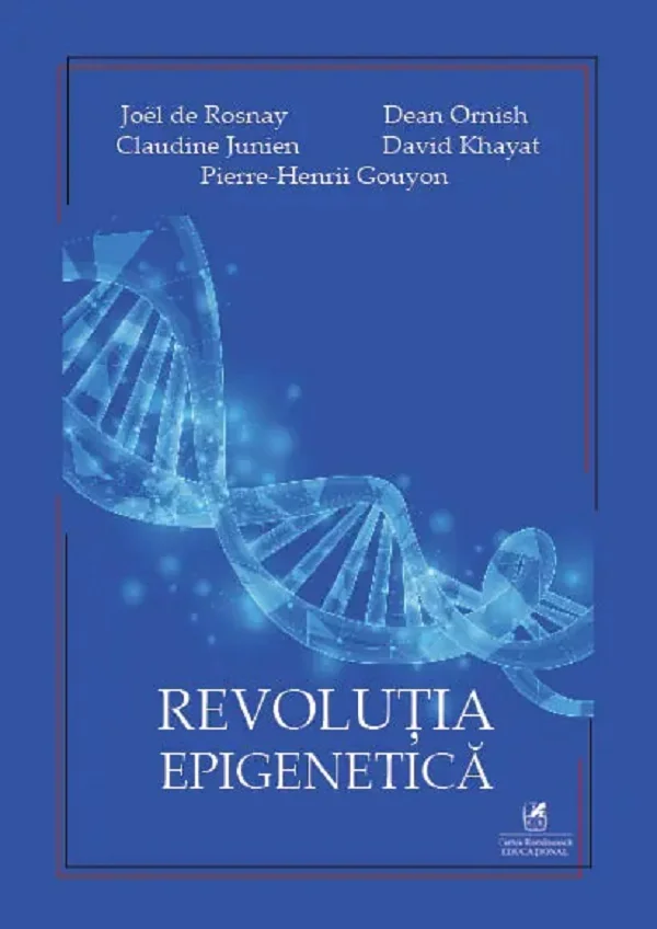Revolutia epigenetica - Joel de Rosnay, Dean Ornish, Claudine Junien, David Khayat, Pierre-Henrii Gouyonh