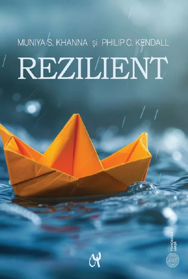 Rezilient. Cum sa ne pregatim copiii pentru o lume plina de anxietati - Muniya S. Khanna, Philip C. Kendall