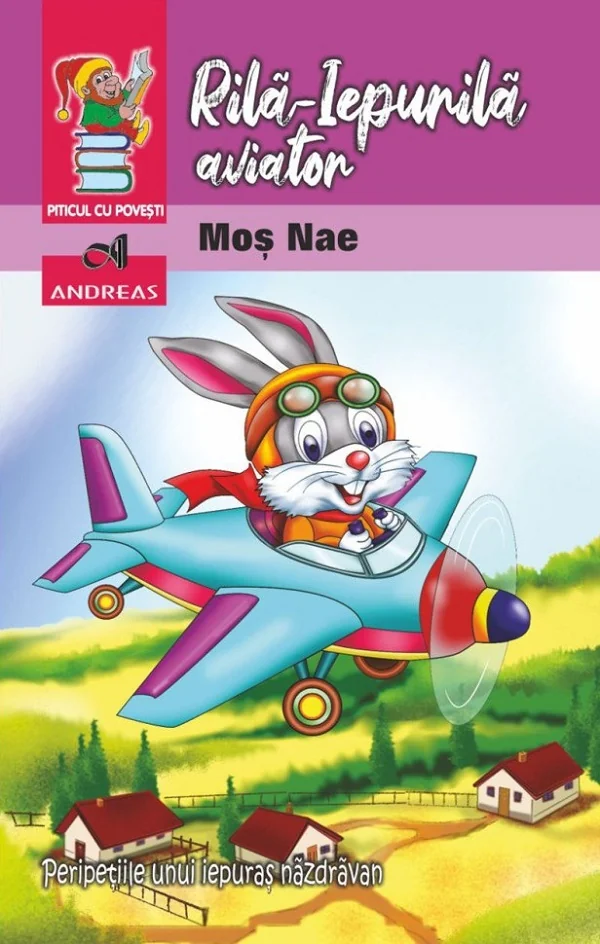 Rila-Iepurila aviator. Peripetiile unui iepuras nazdravan - Mos Nae (Nicolae Batzaria)