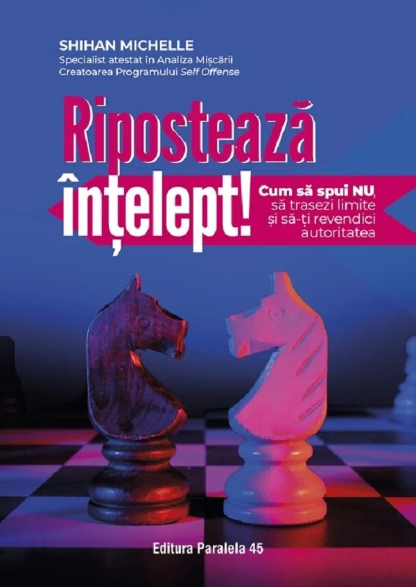 Riposteaza intelept! Cum sa spui nu, sa trasezi limite si sa-ti revendici autoritatea