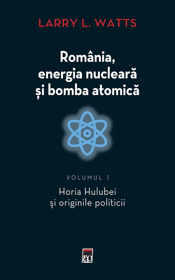 Romania, energia nucleara si bomba atomica Vol.1