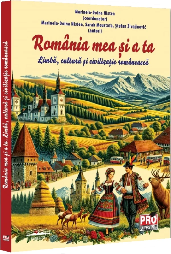 Romania mea si a ta. Limba, cultura si civilizatie romaneasca - Marinela-Doina Nistea, Sarab Moustafa, Stefan Zivojinovic