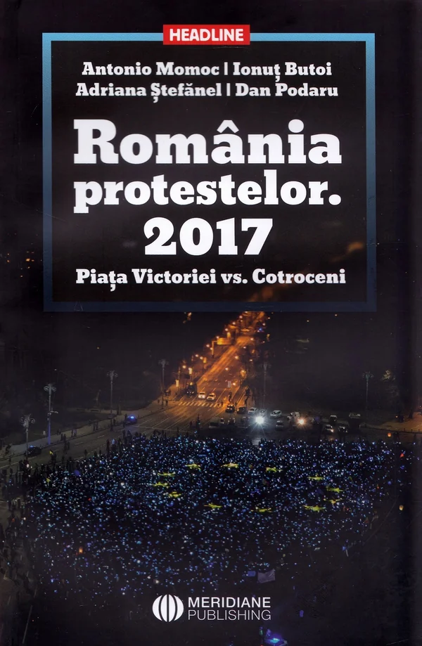 Romania protestelor. 2017. Piata Victoriei vs. Cotroceni