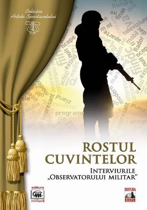 Rostul cuvintelor. Interviurile observatorului militar