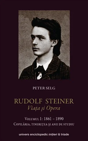 Rudolf Steiner. Viata Si Opera Vol.1: 1861-1890