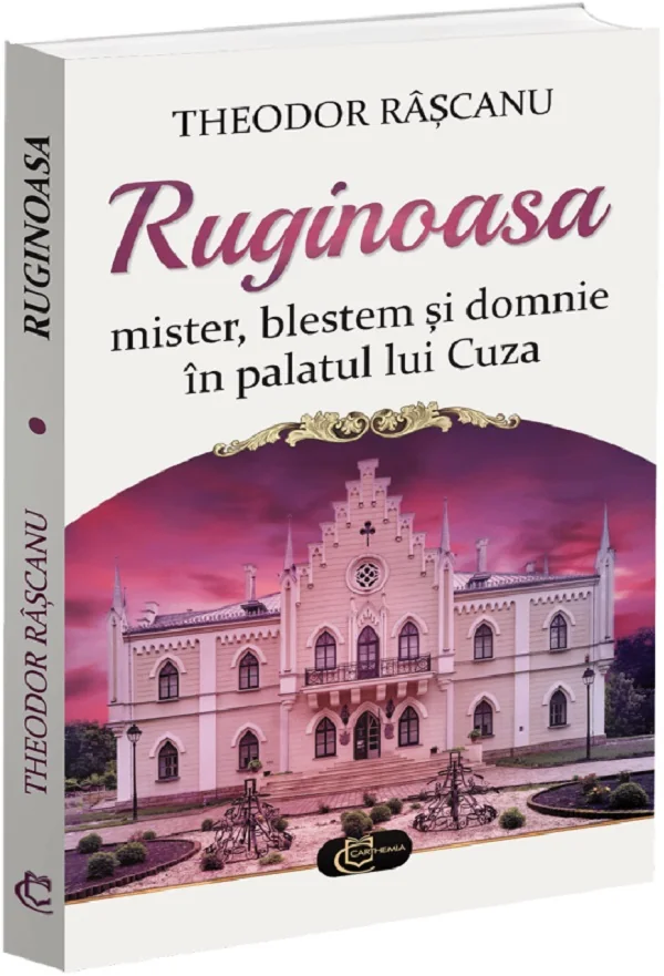 Ruginoasa. Mister, blestem si domnie in palatul lui Cuza