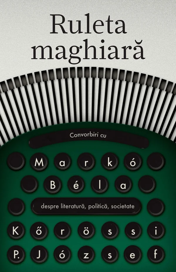 Ruleta maghiara. Convorbiri cu Marko Bela