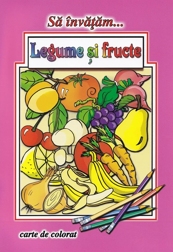 Sa invatam legume si fructe. Carte de colorat