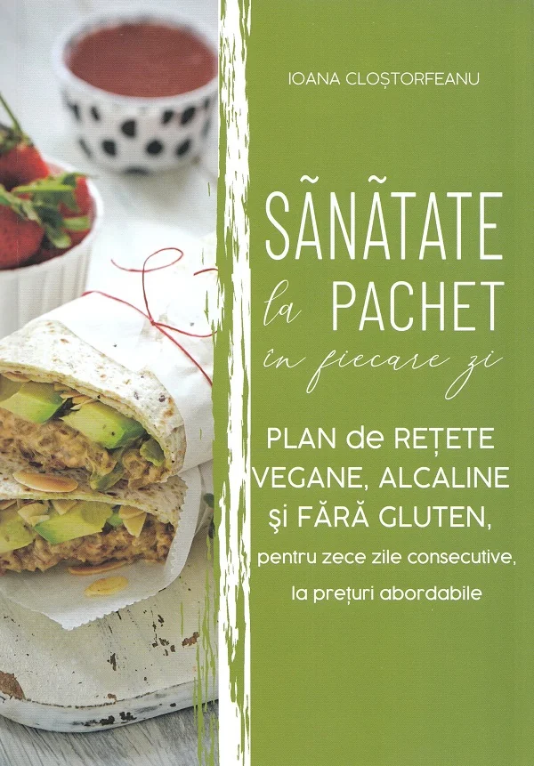 Sanatate la pachet in fiecare zi. Plan de retete vegane, alcaline si fara gluten