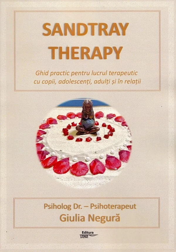 Sandtray Therapy. Ghid practic pentru lucrul terapeutic cu copii, adolescenti, adulti si in relatii
