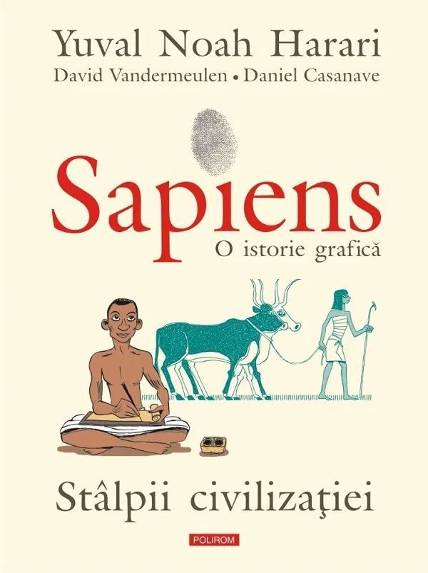 Sapiens. O istorie grafica. Vol.2: Stalpii civilizatiei - Yuval Noah Harari, David Vandermeulen, Daniel Casanave