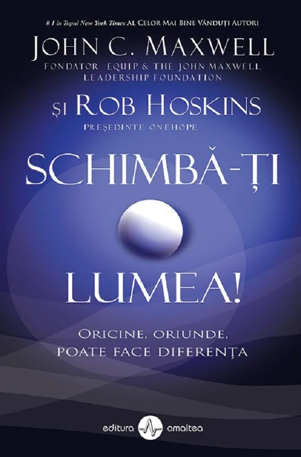 Schimba-ti lumea - John C. Maxwell, Rob Hoskins
