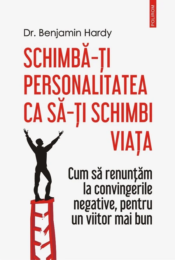 Schimba-ti personalitatea ca sa-ti schimbi viata - Dr. Benjamin Hardy