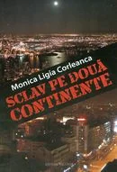 Sclav pe doua continente - Minica Ligia Corleanca