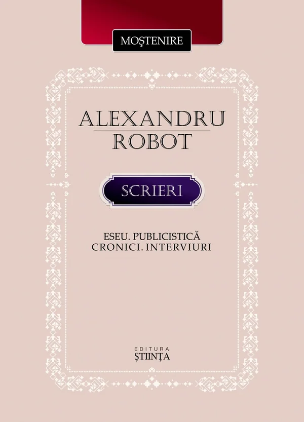 Scrieri. Eseu. Publicistica. Cronici. Interviuri