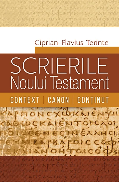 Scrierile Noului Testament. Context. Canon. Continut  - Ciprian-Flavius Terinte