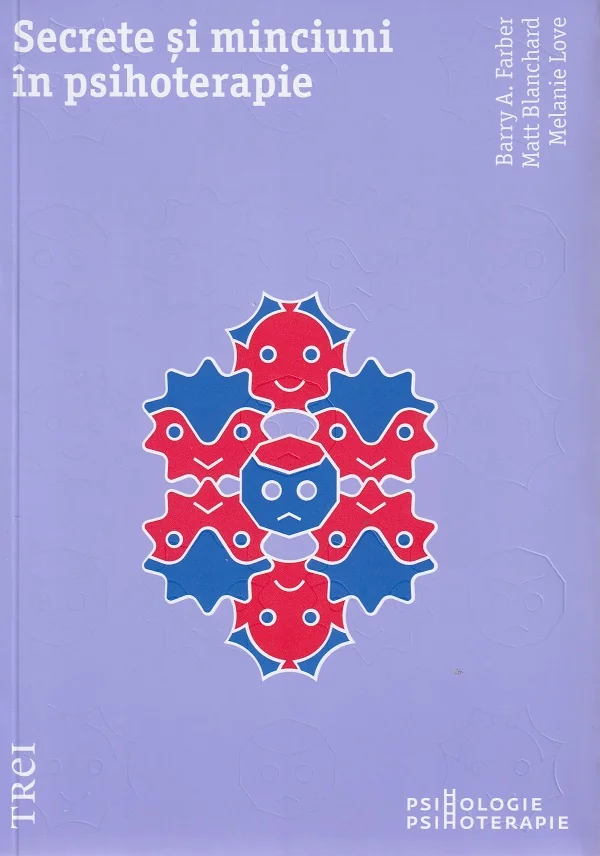 Secrete si minciuni in psihoterapie - Barry A. Farber, Matt Blanchard, Melanie Love