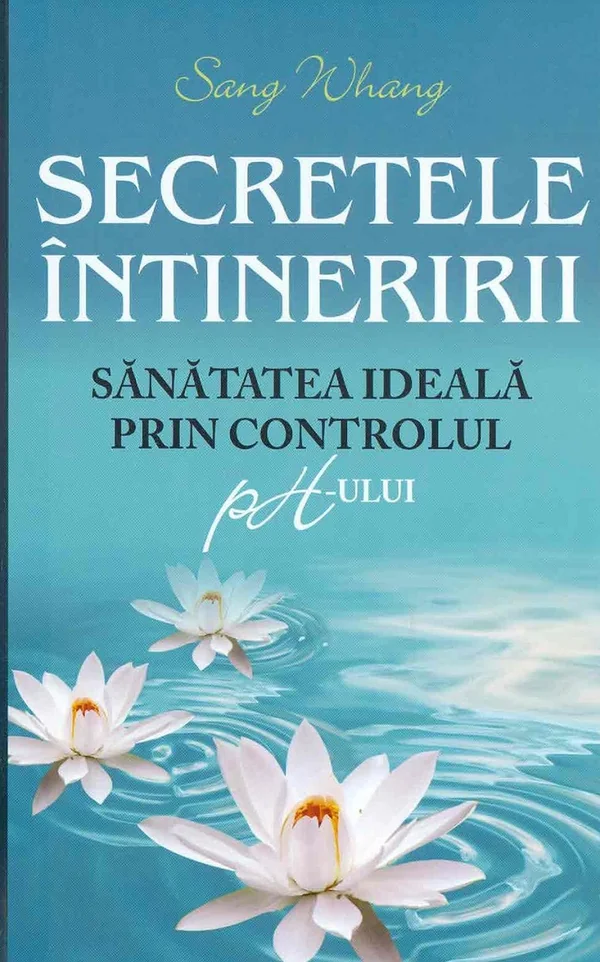 Secretele intineririi. Sanatatea ideala prin controlul ph-ului