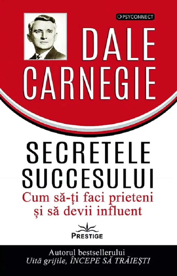 Secretele succesului. Cum sa-ti faci prieteni si sa devii influent
