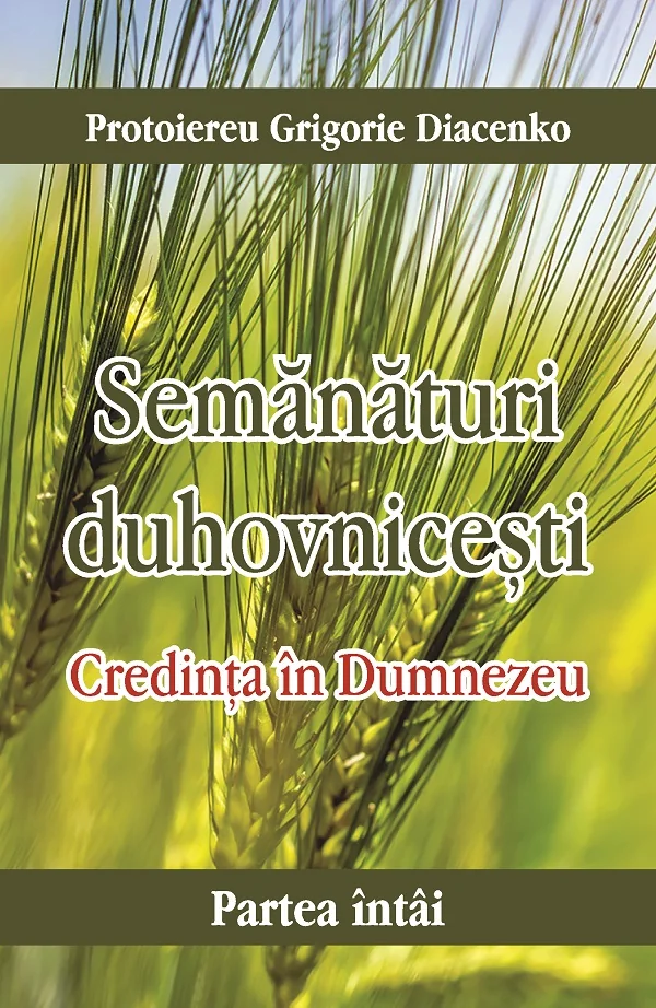 Semanaturi duhovnicesti. Partea intai: Credinta in Dumnezeu