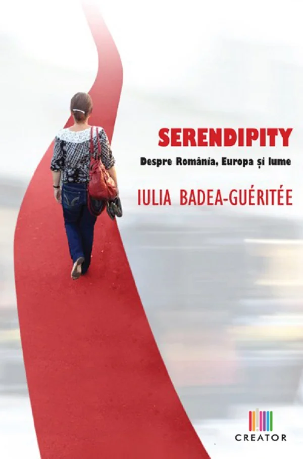 Serendipity. Despre Romania, Europa si lume - Iulia Badea Gueritee