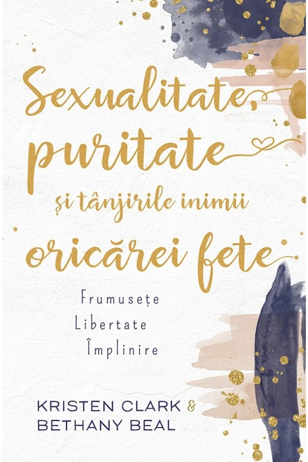 Sexualitate, puritate si tanjirile inimii oricarei fete - Kristen Clark, Bethany Baird