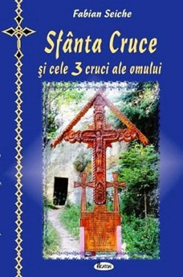 Sfanta cruce si cele trei cruci ale omului - Fabian Seiche