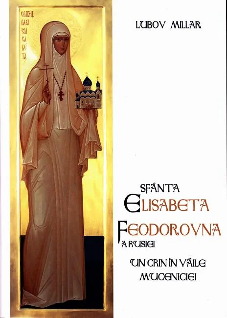 Sfanta Elisabeta Feodorovna a Rusiei, un crin in vaile muceniciei