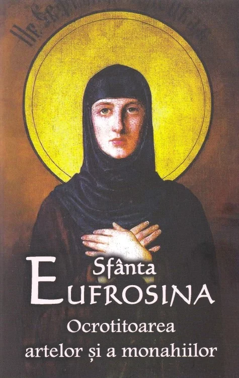 Sfanta Eufrosina. Ocrotitoarea artelor si a monahiilor