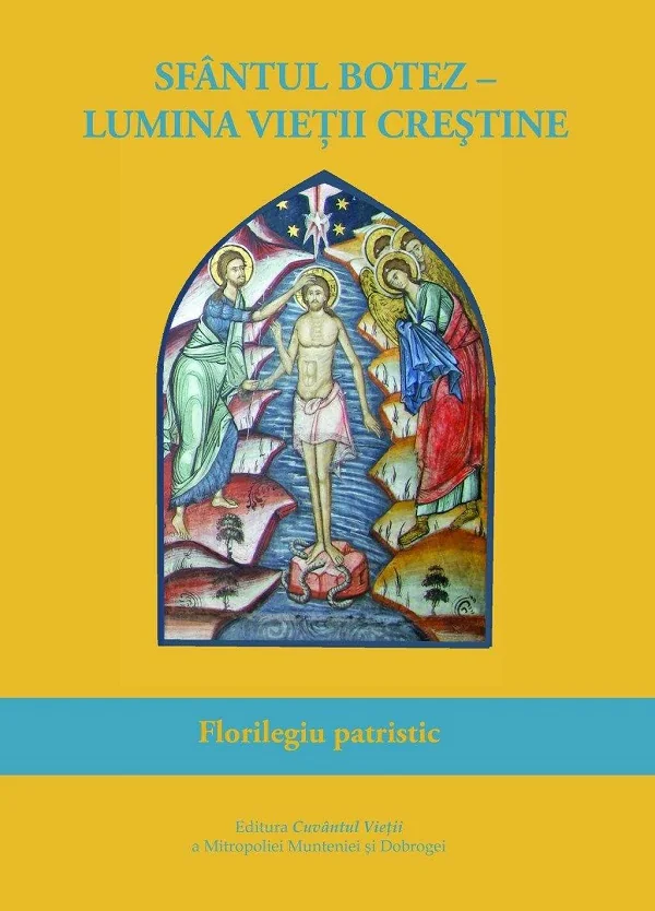 Sfantul Botez, lumina vietii crestine. Florilegiu patristic