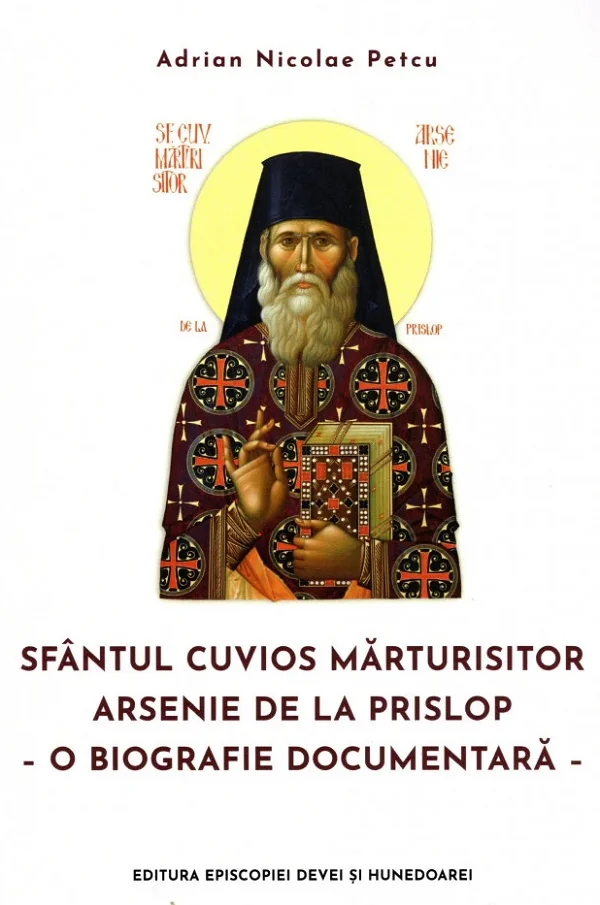 Sfantul Cuvios Marturisitor Arsenie de la Prislop. O biografie documentara