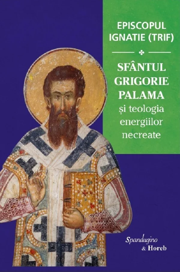 Sfantul Grigorie Palama si teologia energiilor necreate