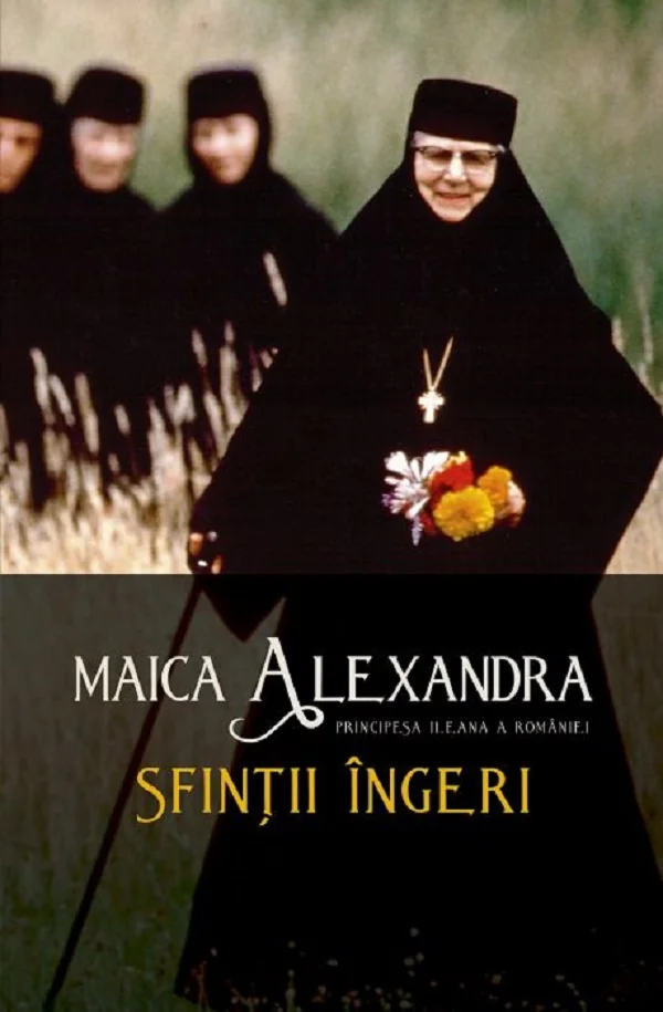 Sfintii ingeri - Maica Alexandra, Principesa Ileana a Romaniei