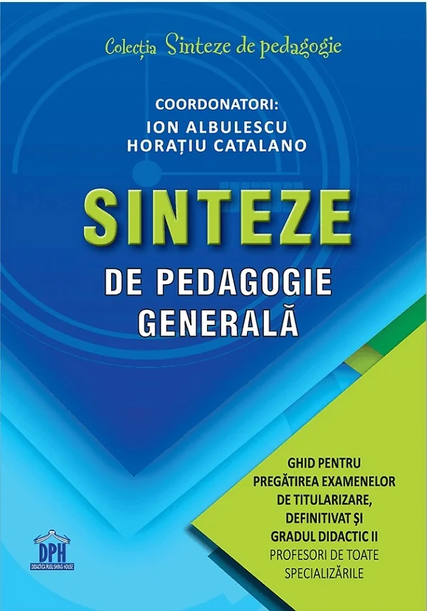 Sinteze de pedagogie generala. Ghid pentru pregatirea examenelor de titularizare, definitivat si gradul didactic II