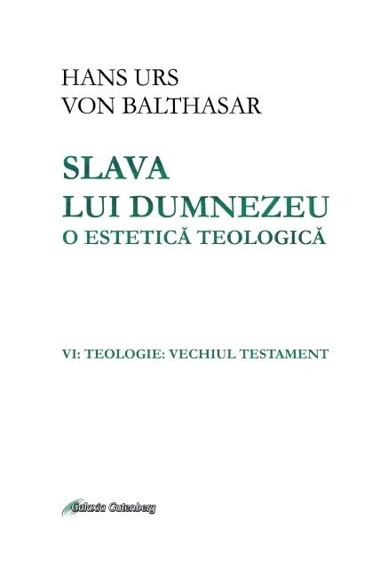 Slava lui Dumnezeu: o estetica teologica. Vol. VI: Teologie. Vechiul testament