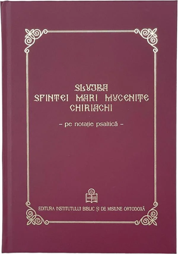 Slujba Sfintei Mari Mucenite Chiriachi. Pe notatie psaltica