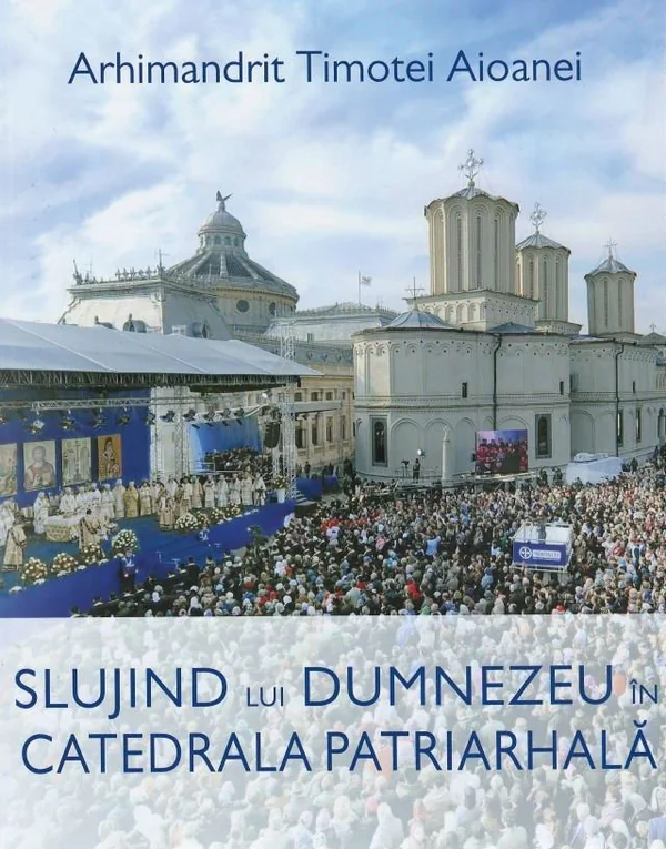 Slujind lui Dumnezeu in Catedrala Patriarhala - Arhimandrit Timotei Aioanei