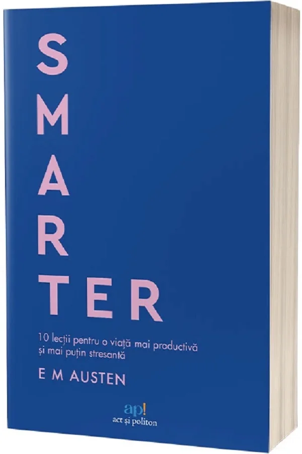 Smarter. 10 lectii pentru o viata mai productiva si mai putin stresanta
