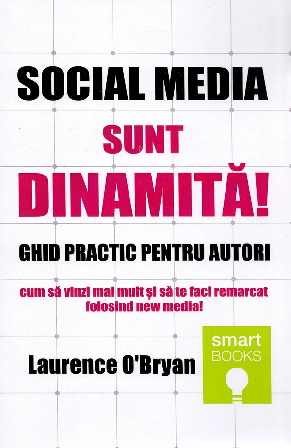 Social media. Sunt dinamita! Ghid practic pentru autori - Laurence O'Bryan