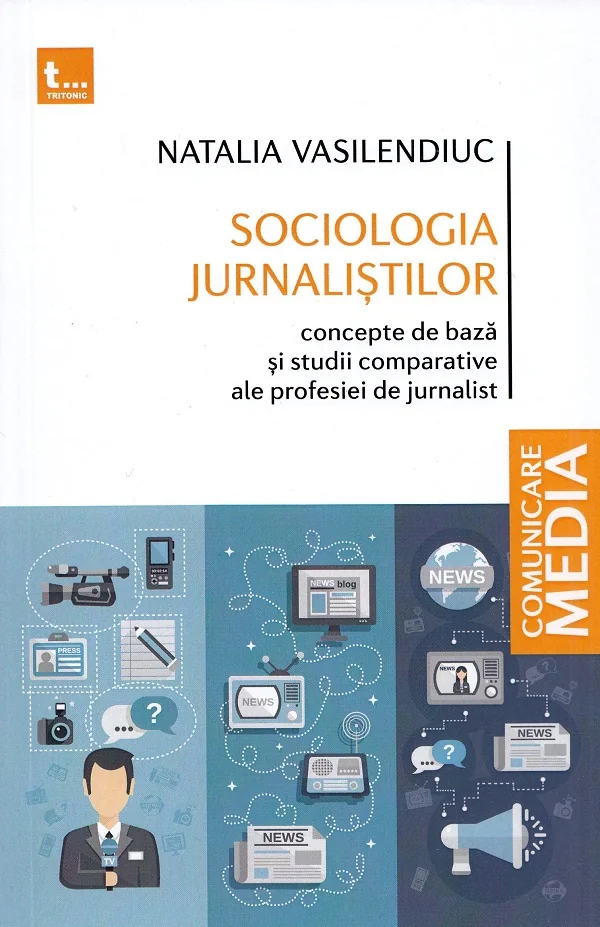Sociologia jurnalistilor. Concepte de baza si studii comparative ale profesiei de jurnalist