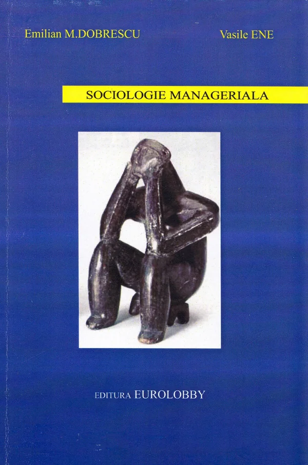 Sociologie manageriala - Emilian M. Dobrescu, Vasile Ene