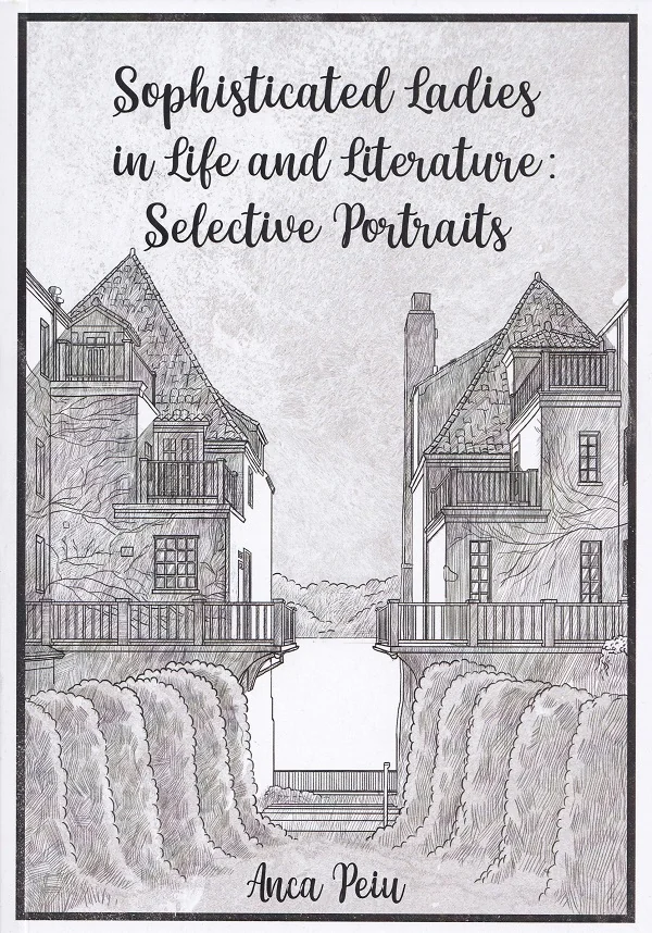 Sophisticated Ladies in Life and Literature: Selective Portraits -  Anca Peiu