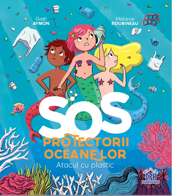 SOS Protectorii oceanelor: Atacul cu plastic - Gael Aymon, Melanie Roubineau
