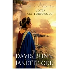 Sotia Centurionului - Davis Bunn, Janette Oke