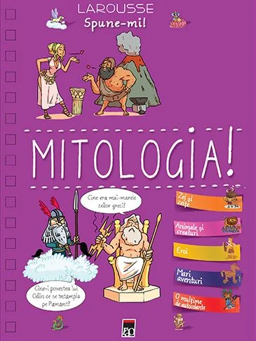 Spune-mi! Despre mitologie! - Larousse