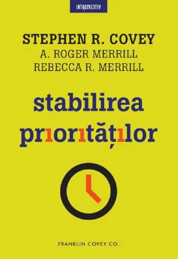 Stabilirea prioritatilor - Stephen R. Covey, A. Roger Merrill, Rebecca R. Merrill