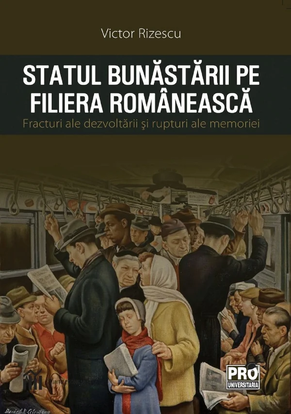 Statul bunastarii pe filiera romaneasca. Fracturi ale dezvoltarii si rupturi ale memoriei