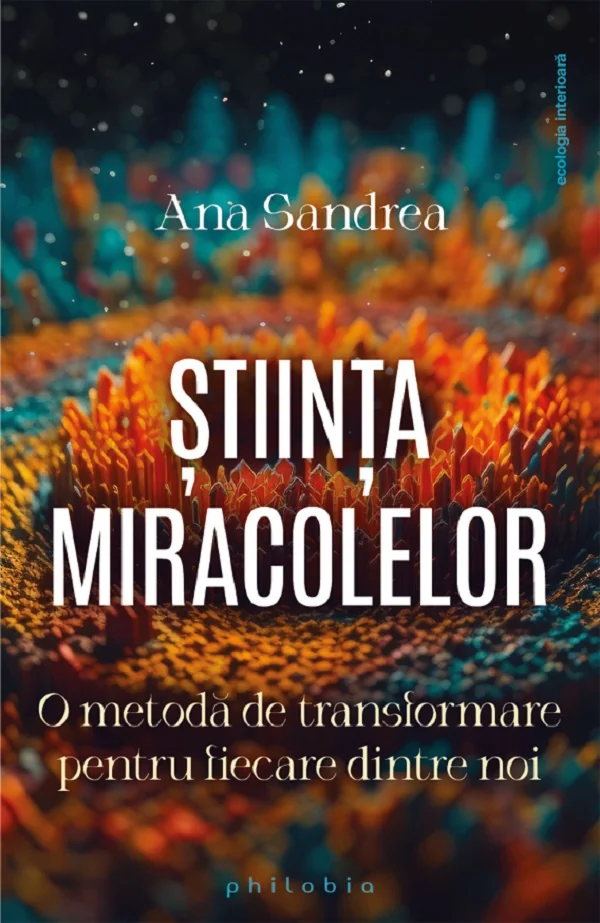 Stiinta miracolelor. O metoda de transformare pentru fiecare dintre noi